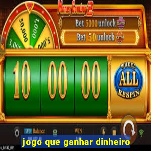 jogo que ganhar dinheiro